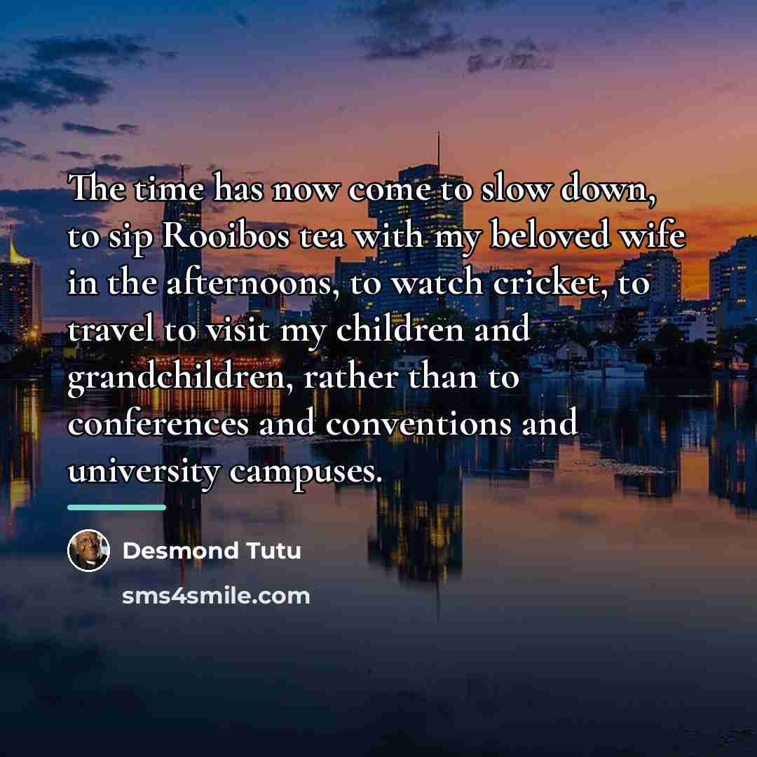 “The time has now come to slow down, to sip…” quote by Desmond Tutu