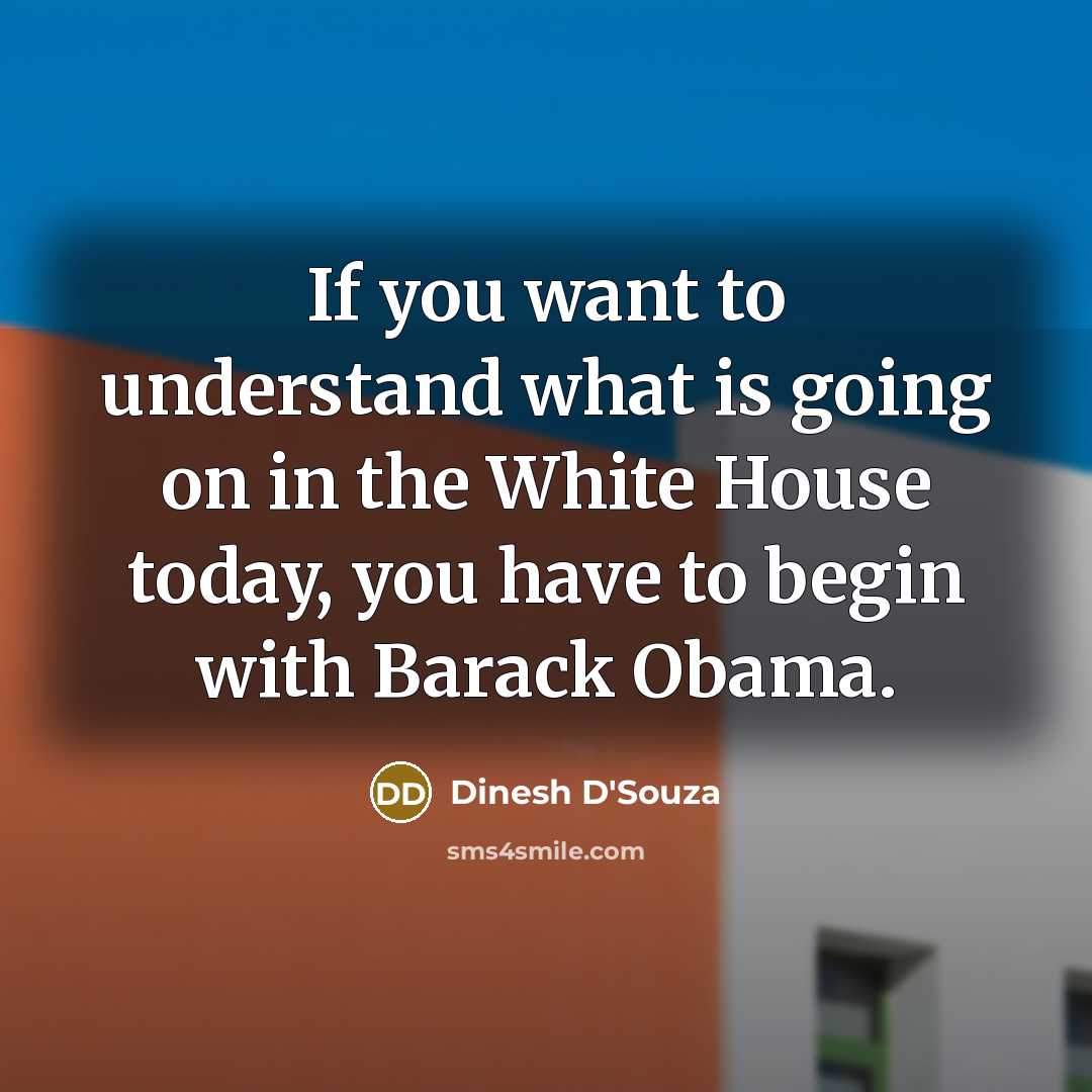 “If you want to understand what is going on in…” quote by Dinesh D'Souza