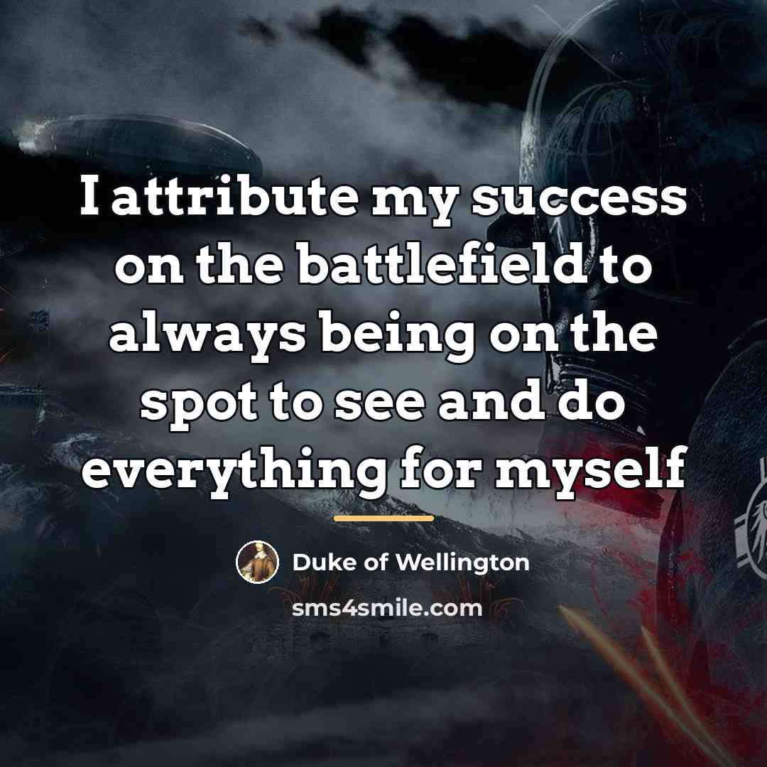 “I attribute my success on the battlefield to always being…” quote by Duke of Wellington
