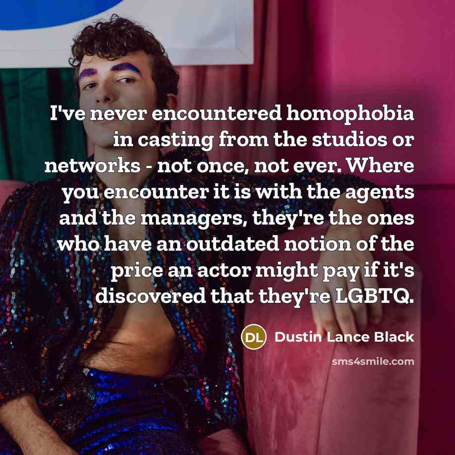 “I've never encountered homophobia in casting from the studios or…” quote by Dustin Lance Black