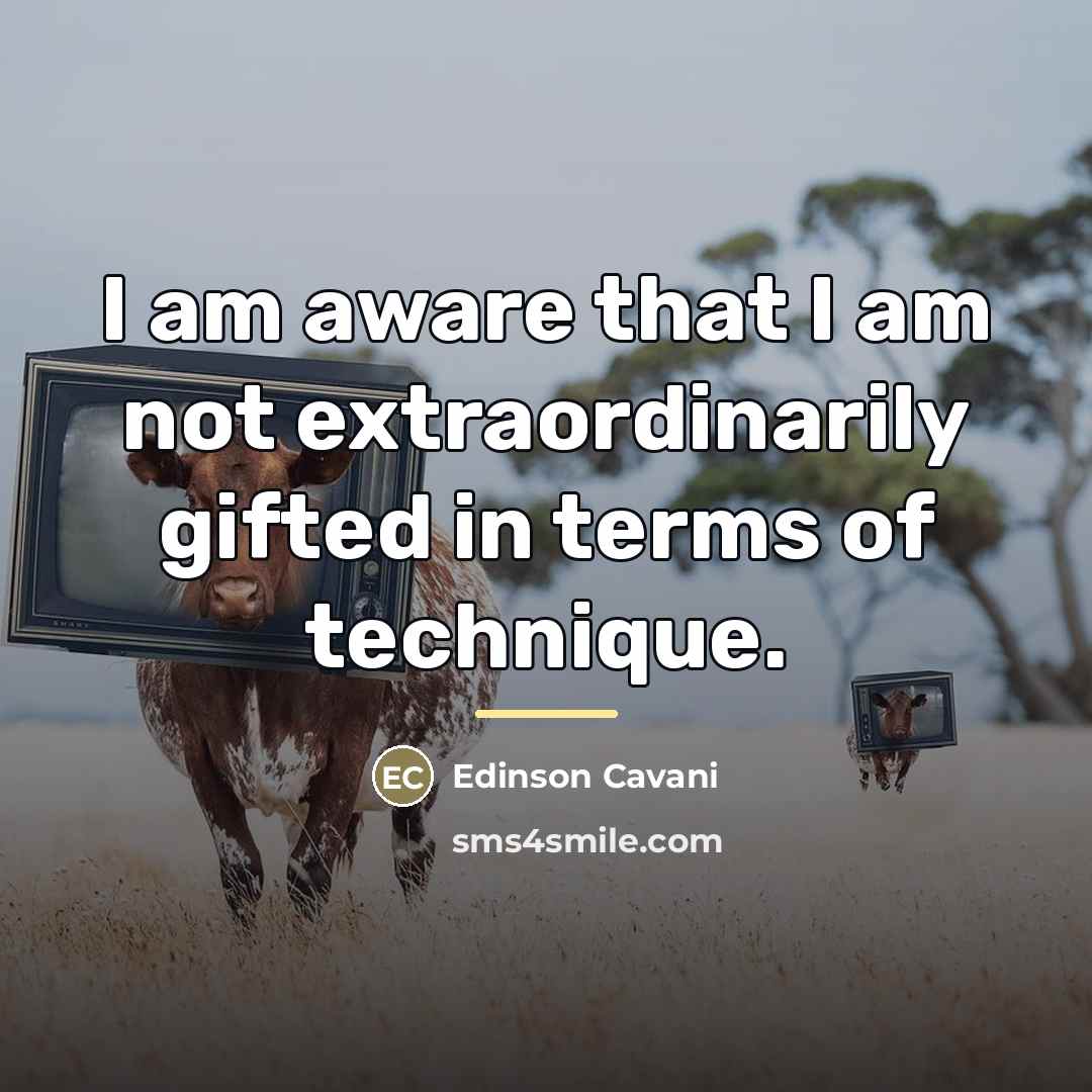 “I am aware that I am not extraordinarily gifted in…” quote by Edinson Cavani