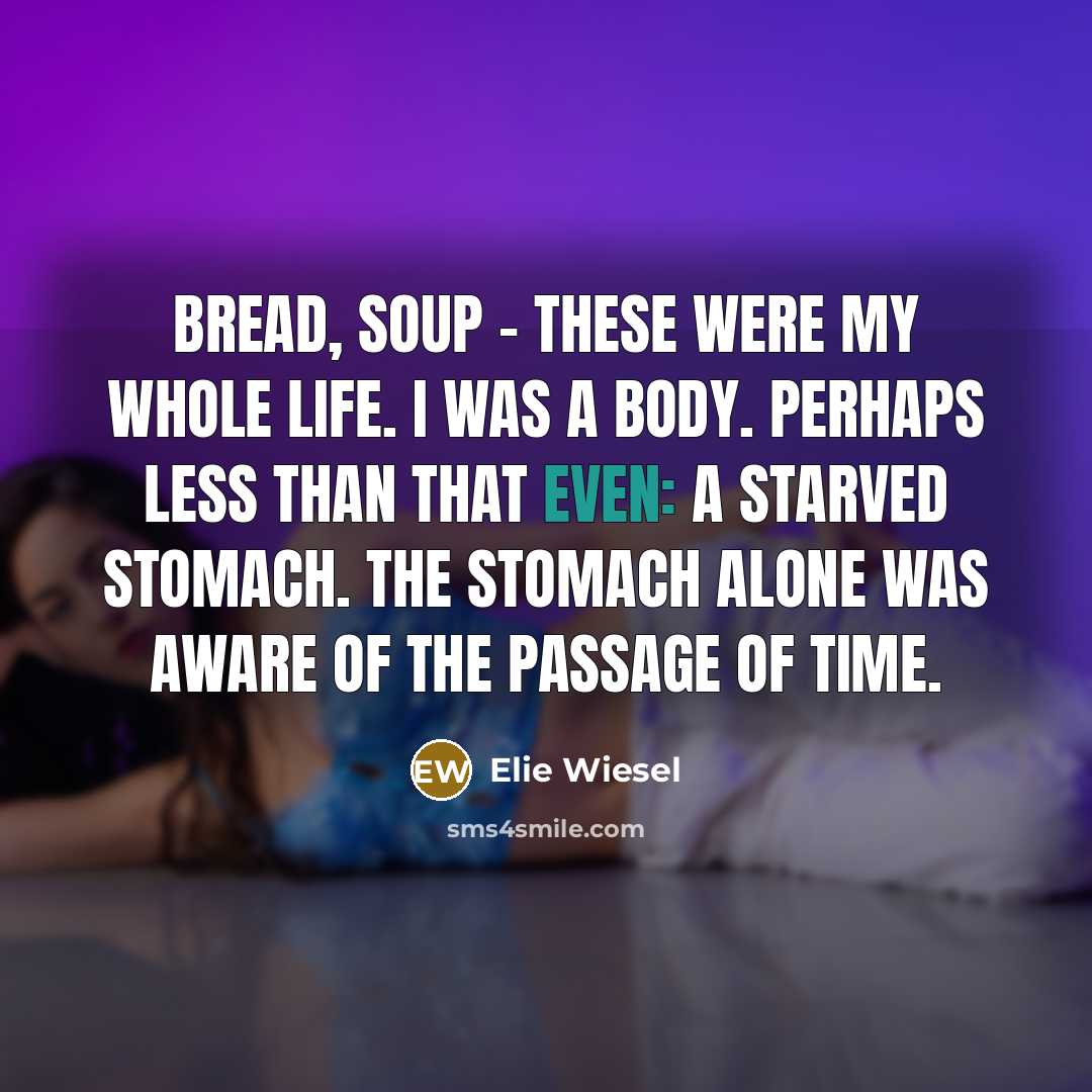 “Bread, soup - these were my whole life. I was…” quote by Elie Wiesel