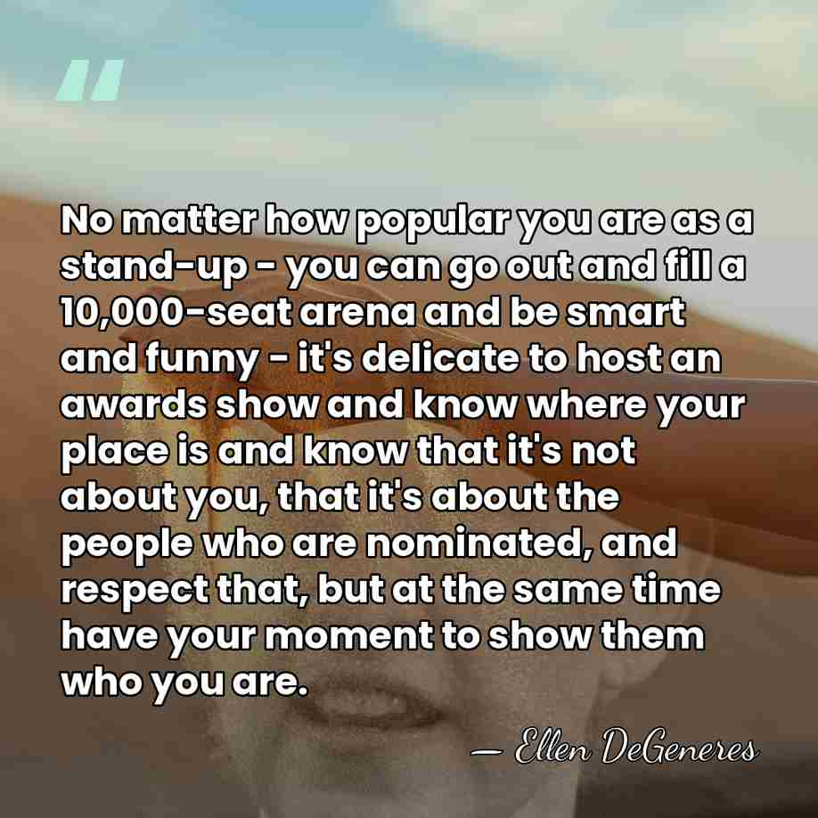 No matter how popular you are as a stand-up - you can&hellip; - Ellen DeGeneres