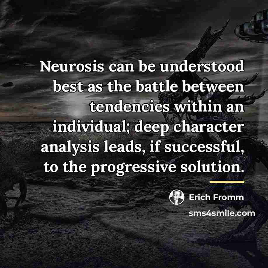 “Neurosis can be understood best as the battle between tendencies…” quote by Erich Fromm