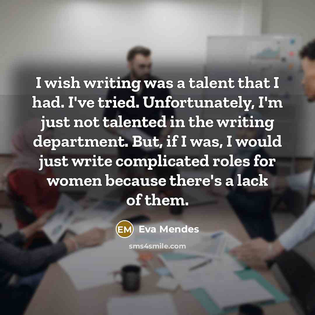 “I wish writing was a talent that I had. I've…” quote by Eva Mendes
