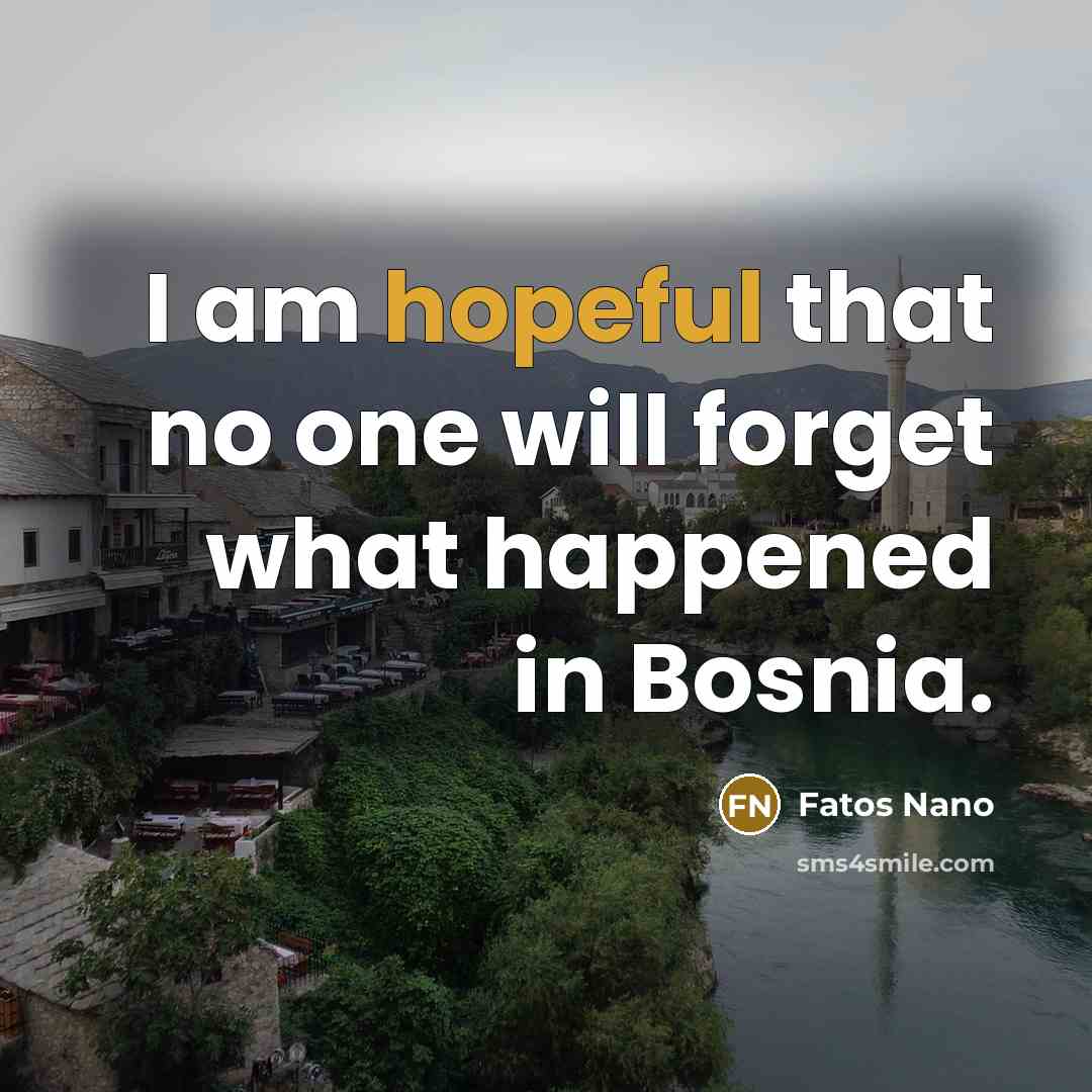 “I am hopeful that no one will forget what happened…” quote by Fatos Nano