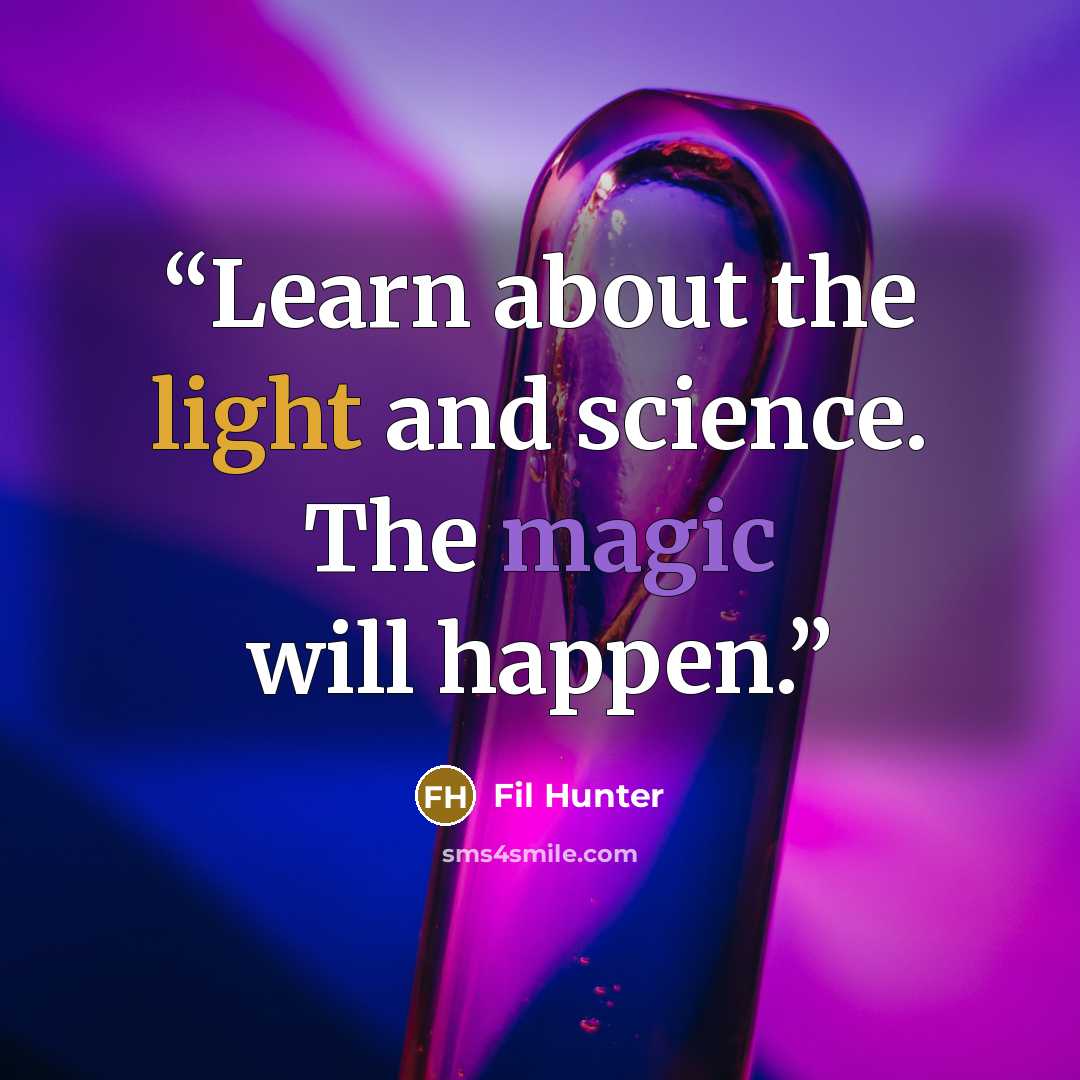 “Learn about the light and science. The magic will happen.” quote by Fil Hunter