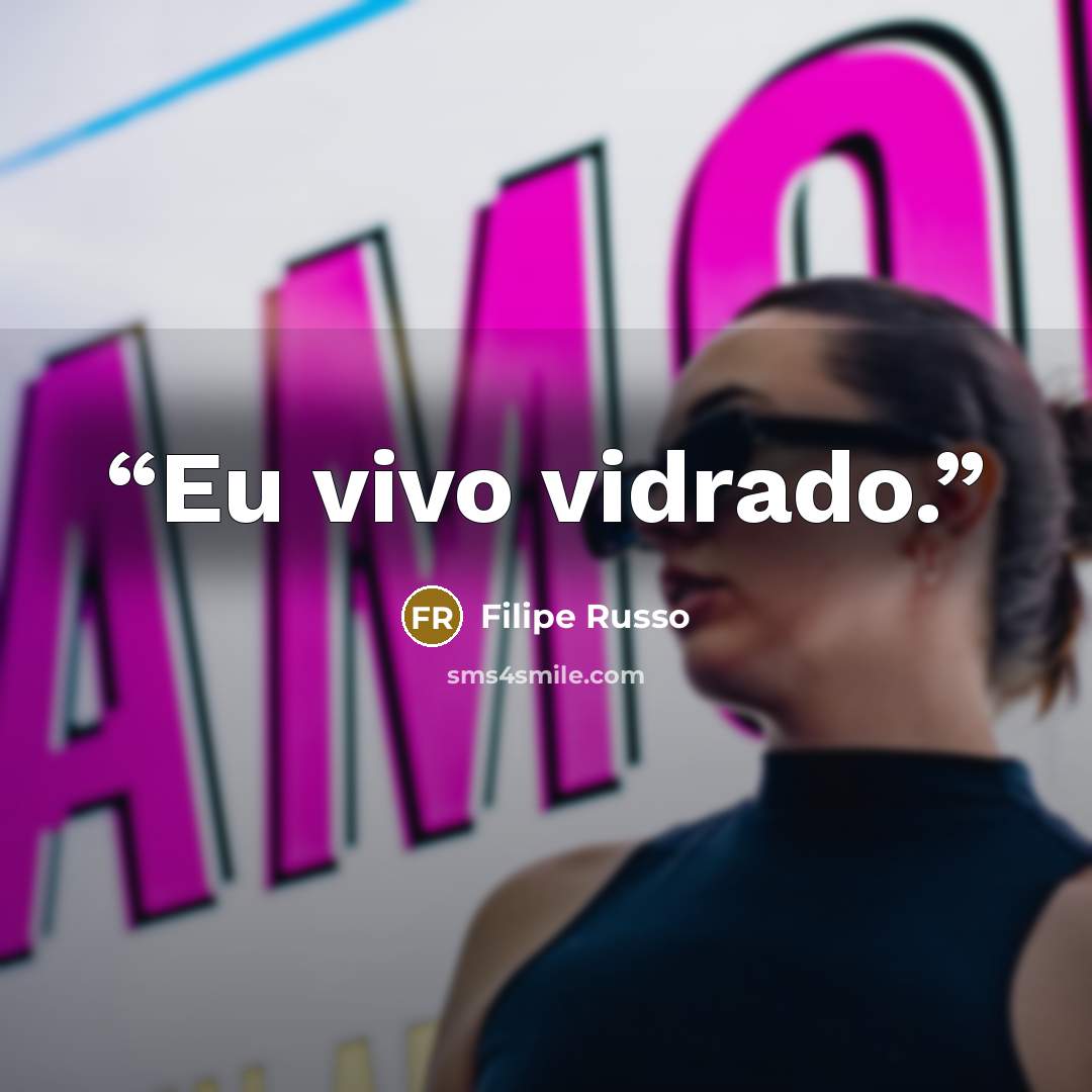“Eu vivo vidrado.” quote by Filipe Russo