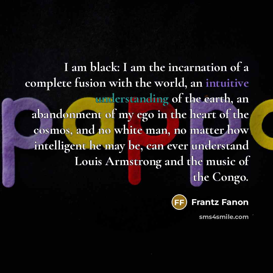 “I am black: I am the incarnation of a complete…” quote by Frantz Fanon