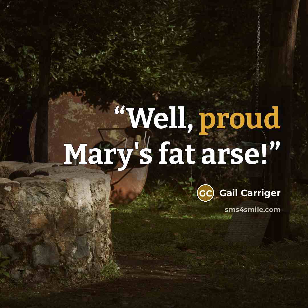 “Well, proud Mary's fat arse!” quote by Gail Carriger