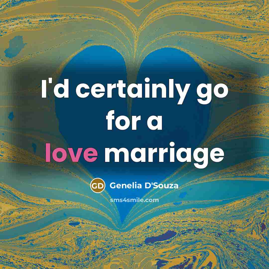 “I'd certainly go for a love marriage…” quote by Genelia D'Souza