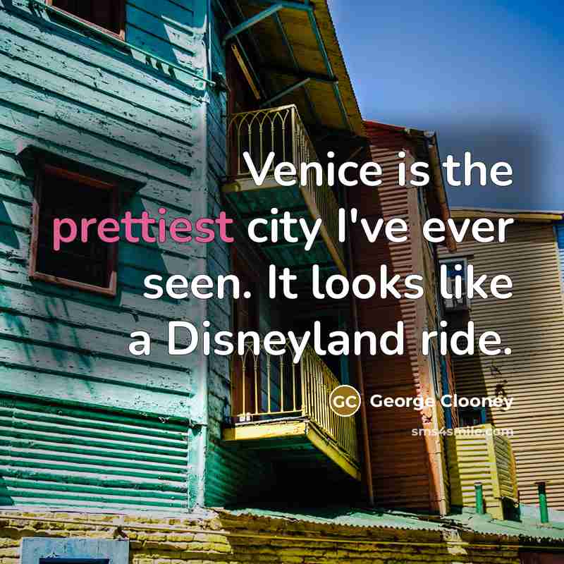 “Venice is the prettiest city I've ever seen. It looks…” quote by George Clooney