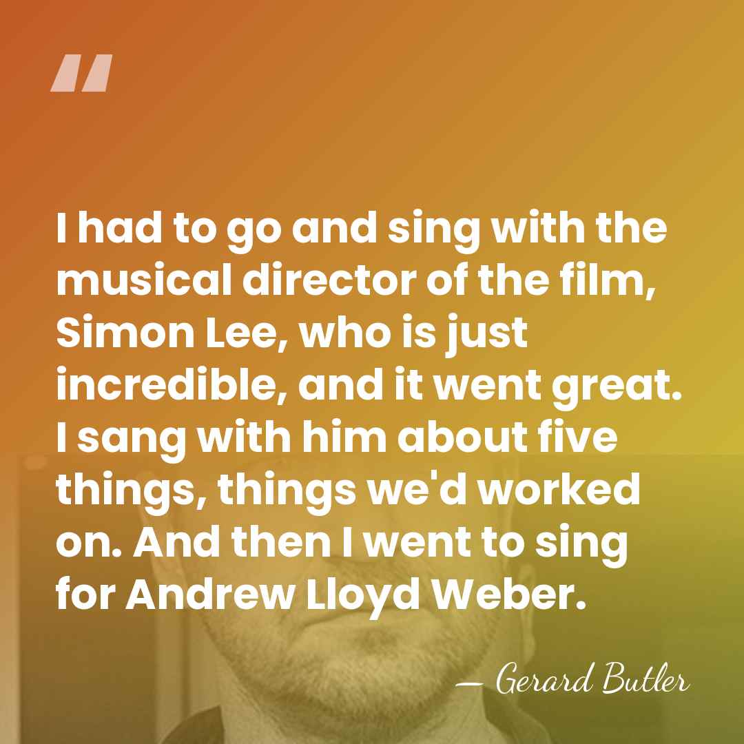 I had to go and sing with the musical director of the&hellip; - Gerard Butler
