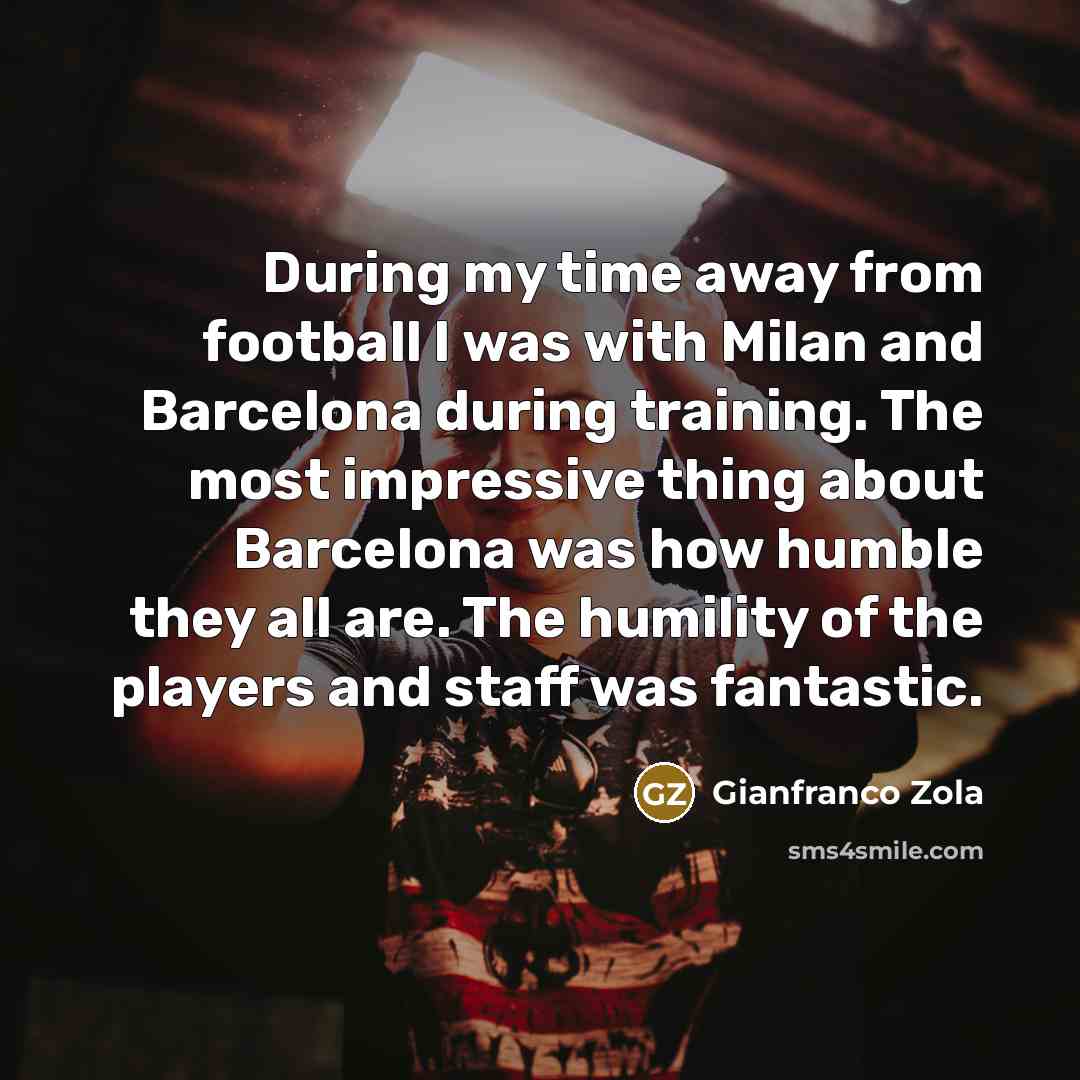 “During my time away from football I was with Milan…” quote by Gianfranco Zola