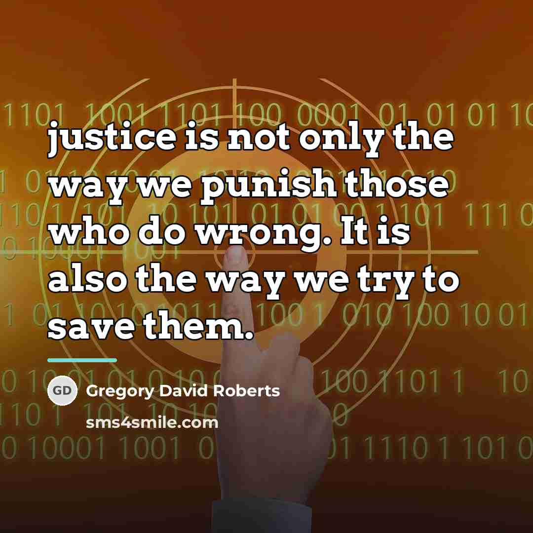 “justice is not only the way we punish those who…” quote by Gregory David Roberts