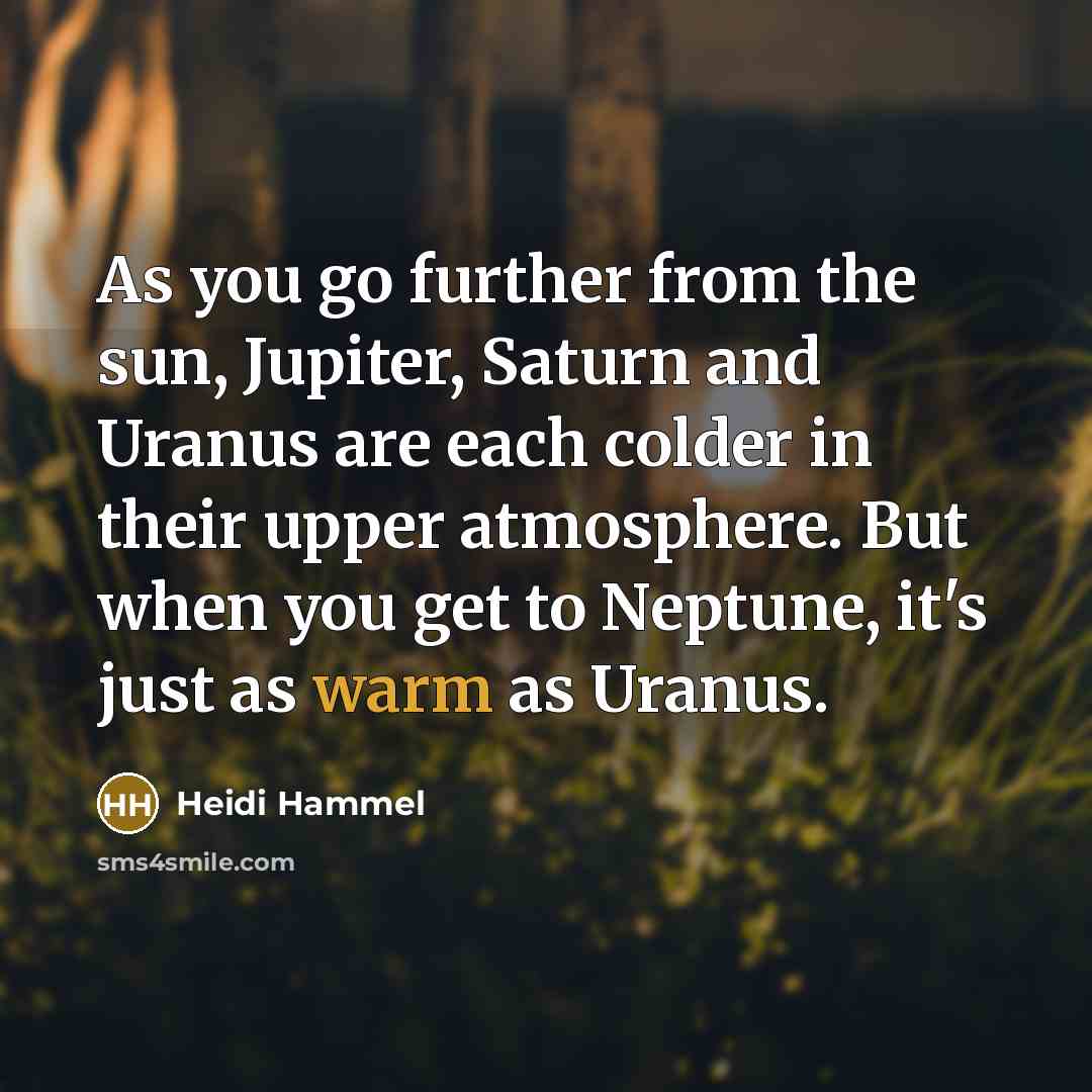 “As you go further from the sun, Jupiter, Saturn and…” quote by Heidi Hammel