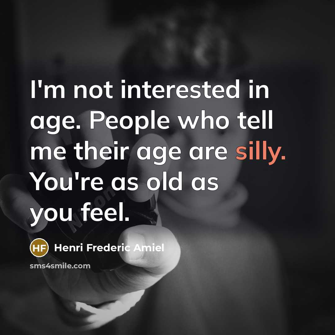 “I'm not interested in age. People who tell me their…” quote by Henri Frederic Amiel