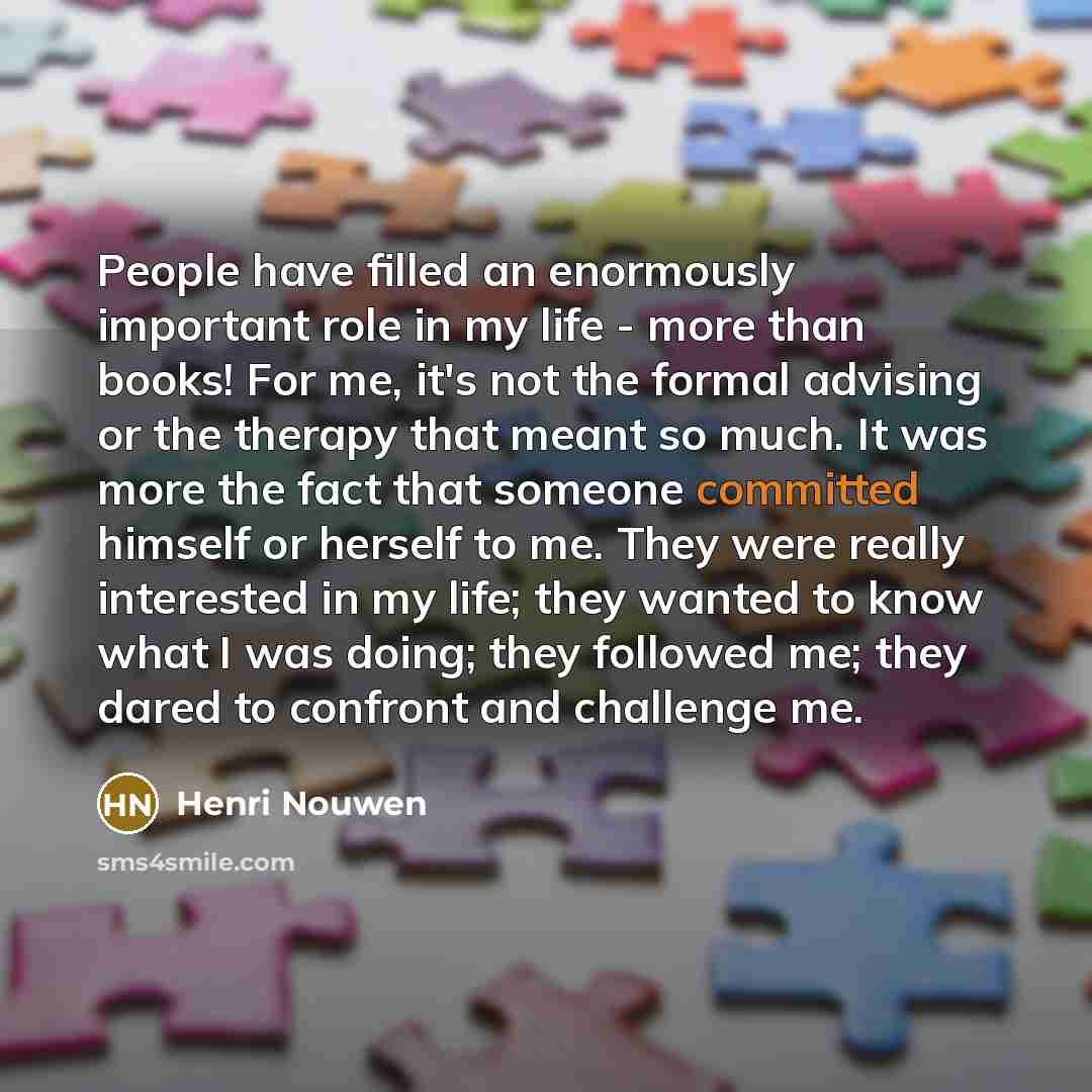 “People have filled an enormously important role in my life…” quote by Henri Nouwen
