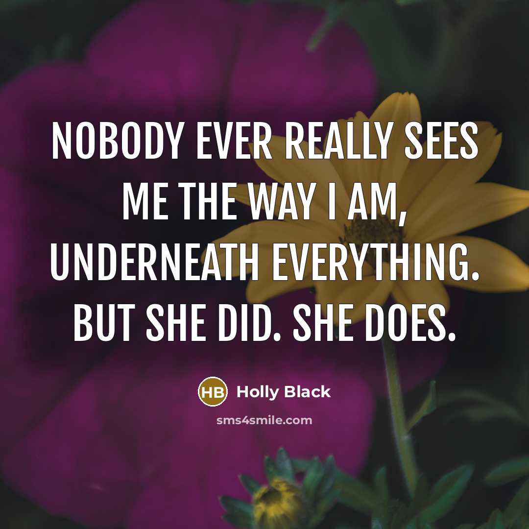 “Nobody ever really sees me the way I am, underneath…” quote by Holly Black