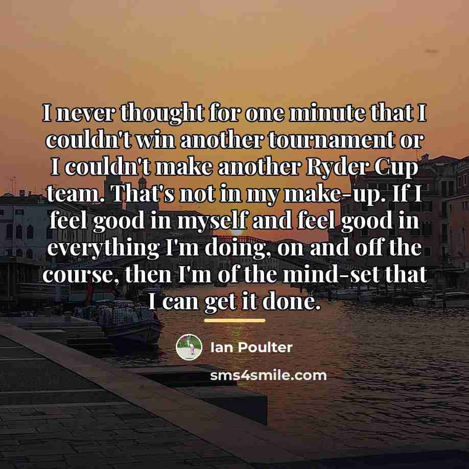 “I never thought for one minute that I couldn't win…” quote by Ian Poulter