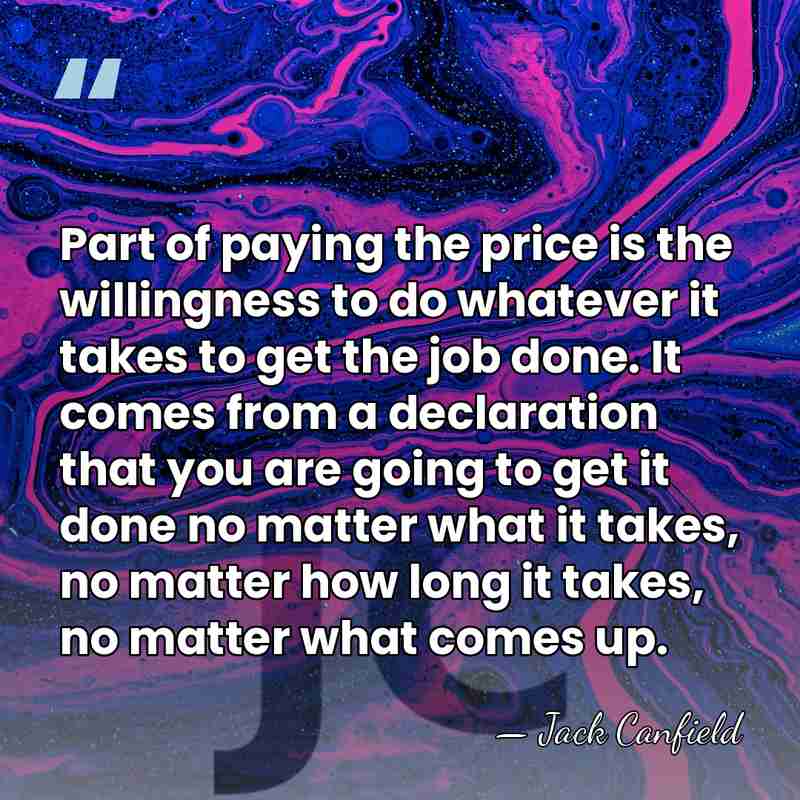 Part of paying the price is the willingness to do whatever it&hellip; - Jack Canfield