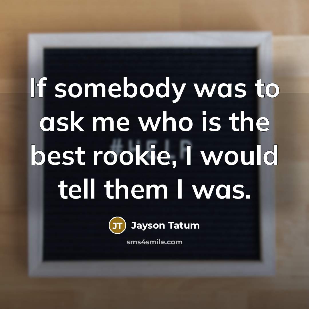 “If somebody was to ask me who is the best…” quote by Jayson Tatum