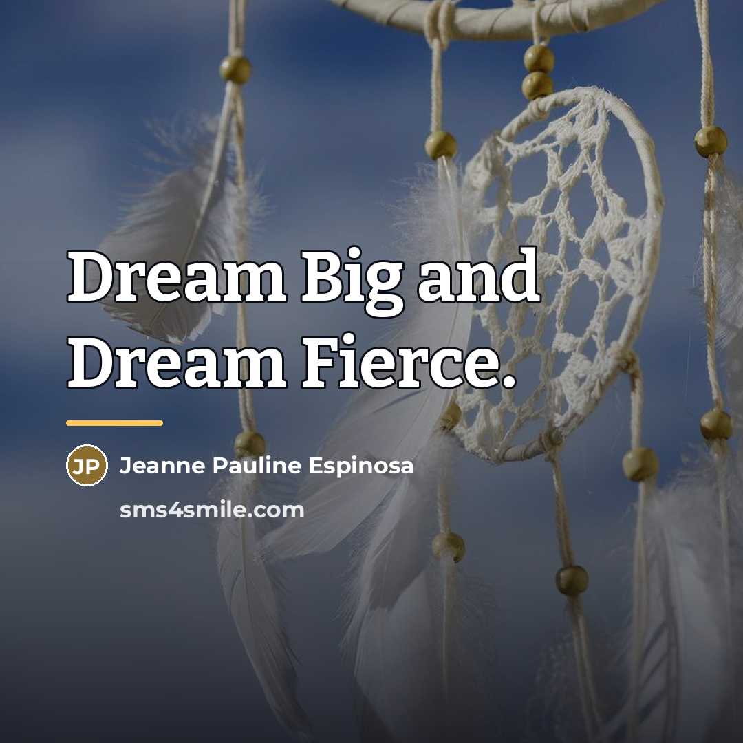 “Dream Big and Dream Fierce.…” quote by Jeanne Pauline Espinosa