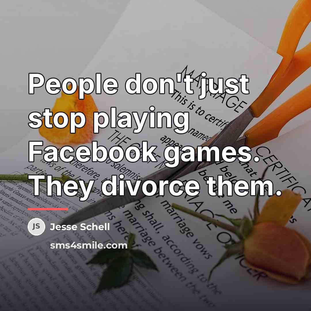“People don't just stop playing Facebook games. They divorce them.…” quote by Jesse Schell