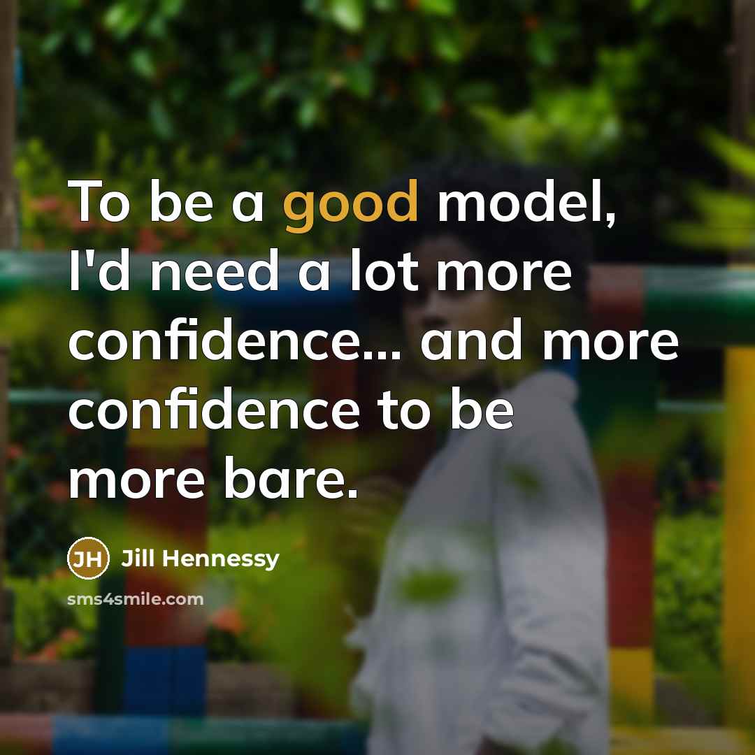 “To be a good model, I'd need a lot more…” quote by Jill Hennessy