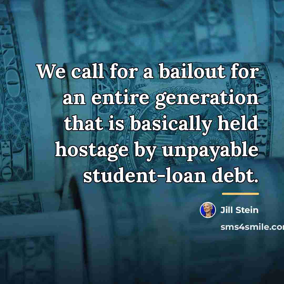“We call for a bailout for an entire generation that…” quote by Jill Stein