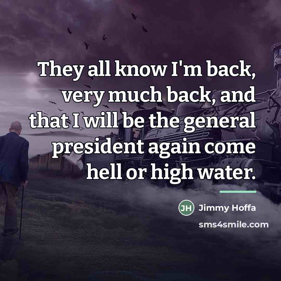 “They all know I'm back, very much back, and that…” quote by Jimmy Hoffa