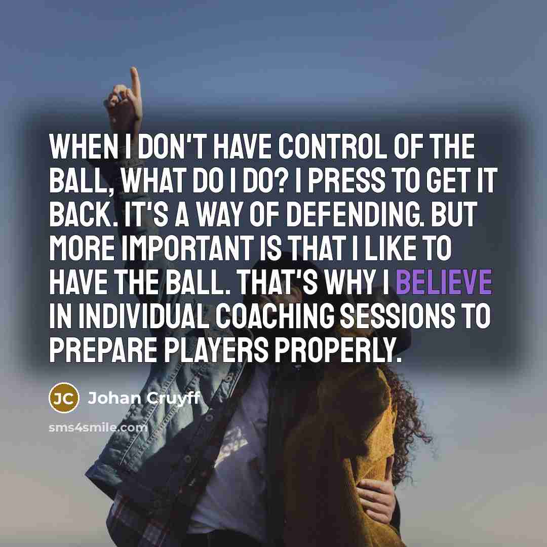 “When I don't have control of the ball, what do…” quote by Johan Cruyff
