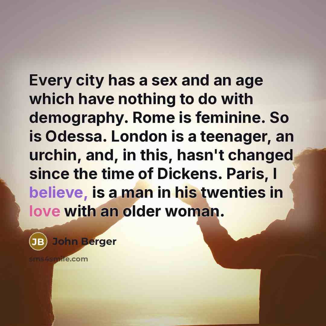 “Every city has a sex and an age which have…” quote by John Berger