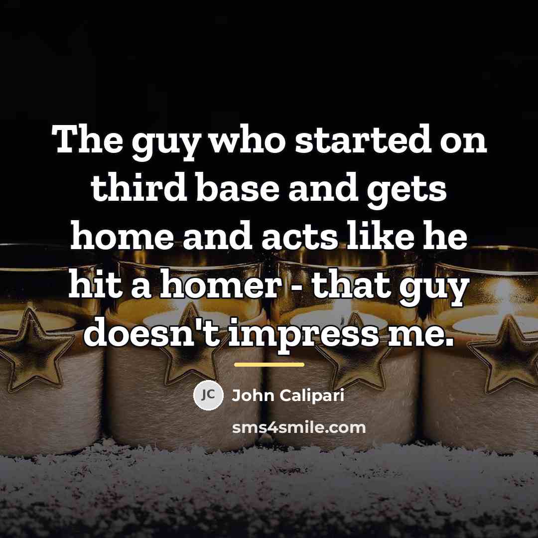 “The guy who started on third base and gets home…” quote by John Calipari