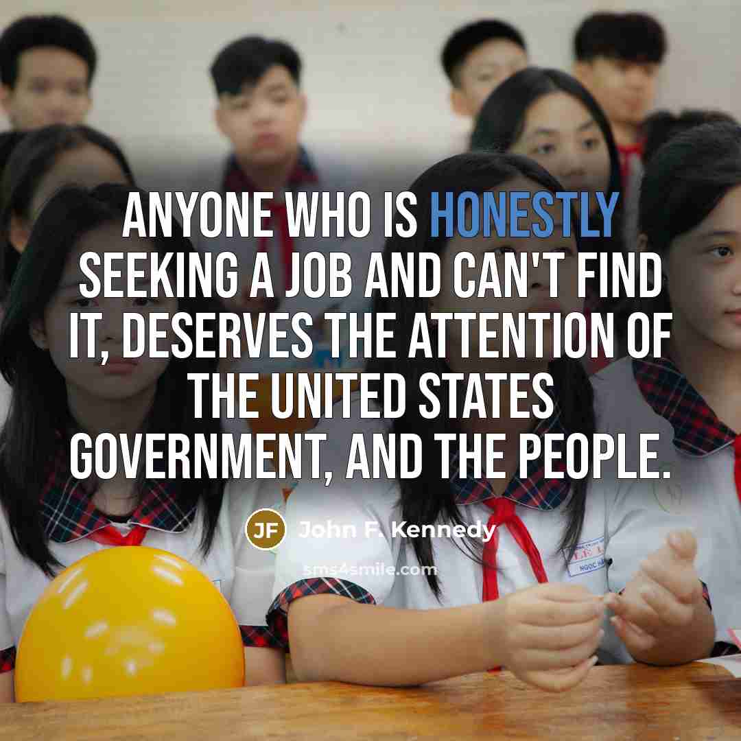 “Anyone who is honestly seeking a job and can't find…” quote by John F. Kennedy