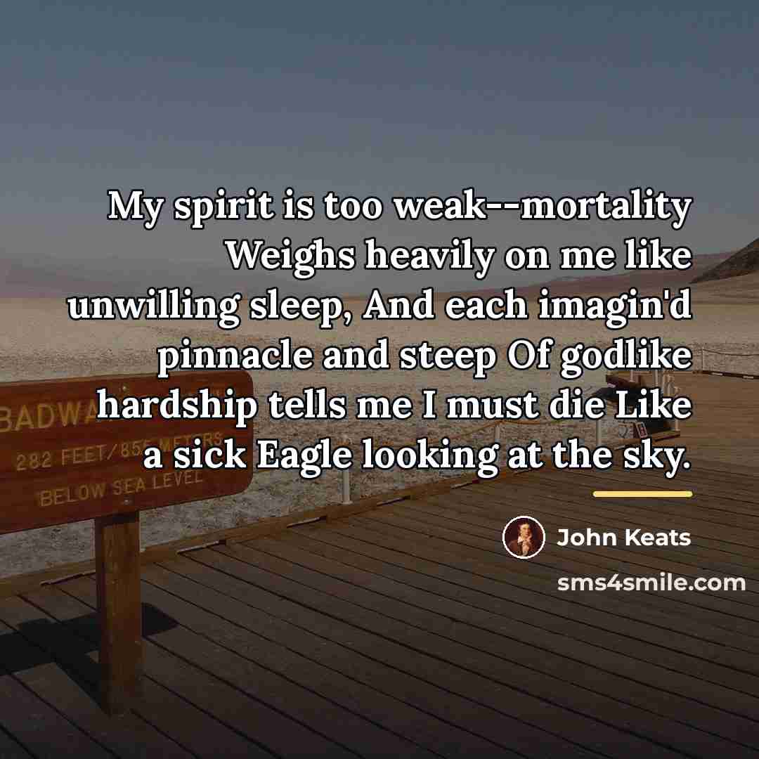 “My spirit is too weak--mortality Weighs heavily on me like…” quote by John Keats