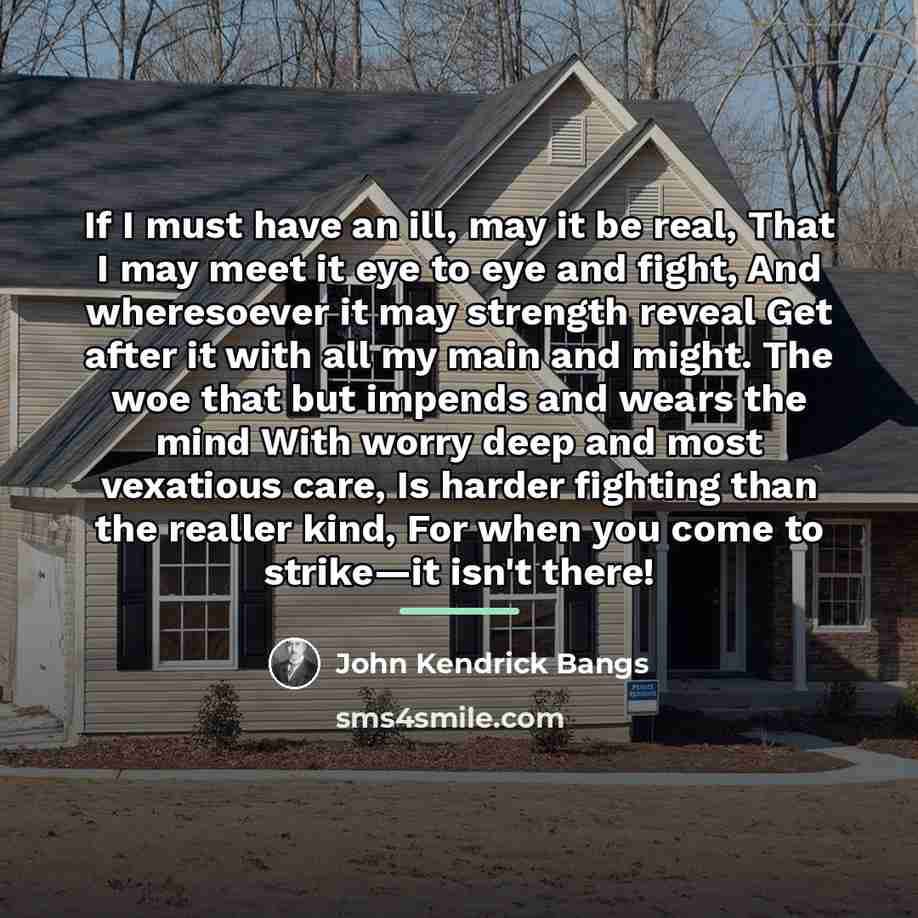 “If I must have an ill, may it be real,…” quote by John Kendrick Bangs