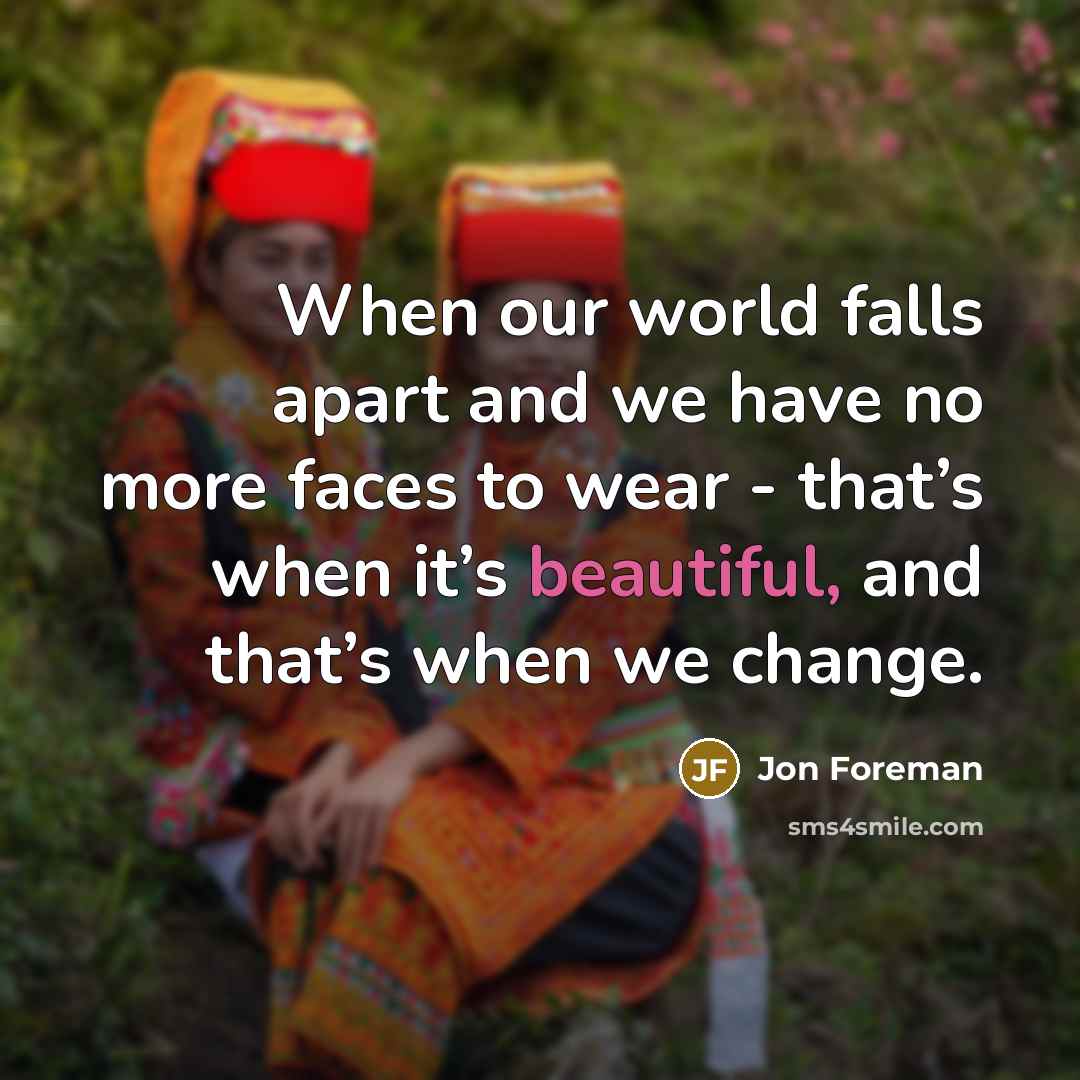 “When our world falls apart and we have no more…” quote by Jon Foreman