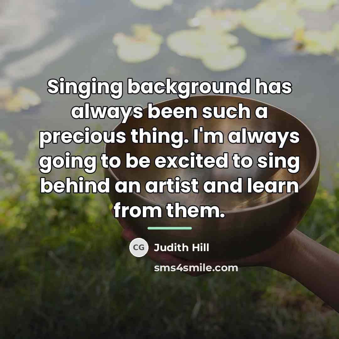 “Singing background has always been such a precious thing. I'm…” quote by Judith Hill