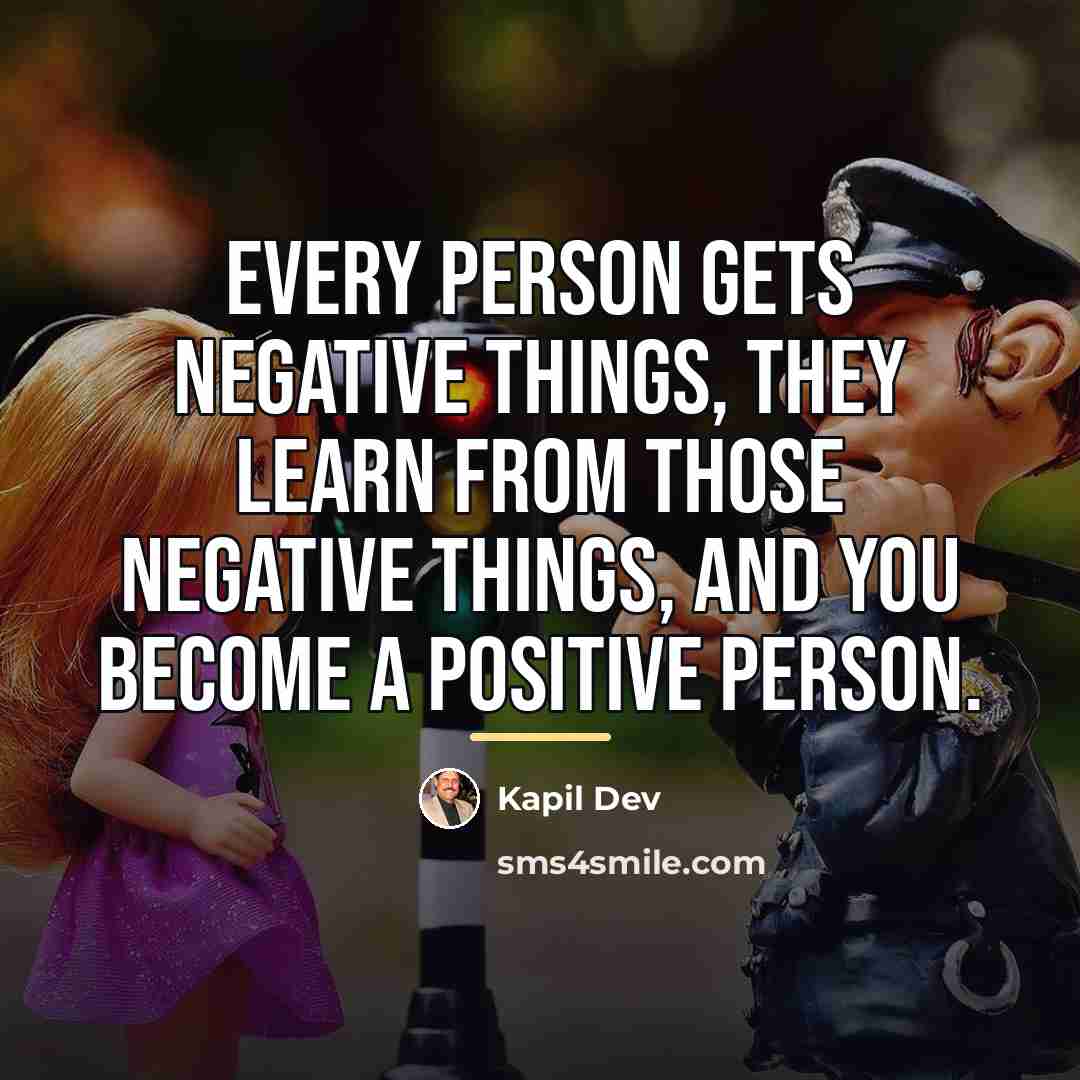 “Every person gets negative things, they learn from those negative…” quote by Kapil Dev