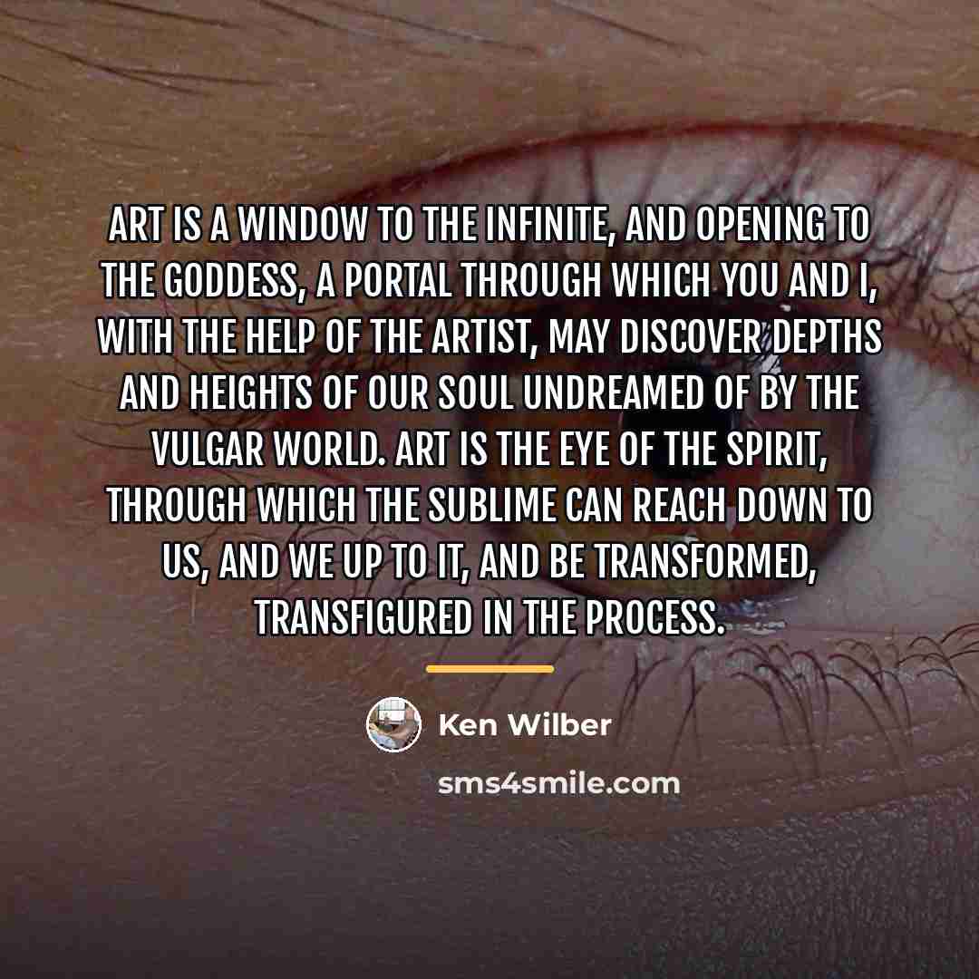 “Art is a window to The Infinite, and opening to…” quote by Ken Wilber