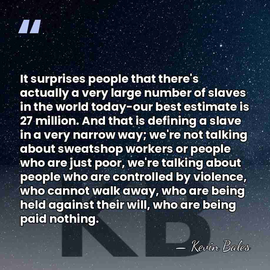 It surprises people that there's actually a very large number of slaves&hellip; - Kevin Bales