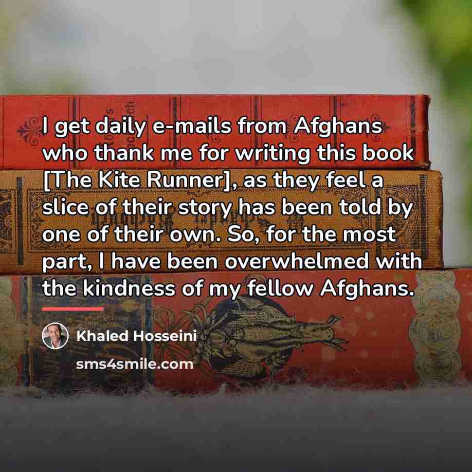 “I get daily e-mails from Afghans who thank me for…” quote by Khaled Hosseini