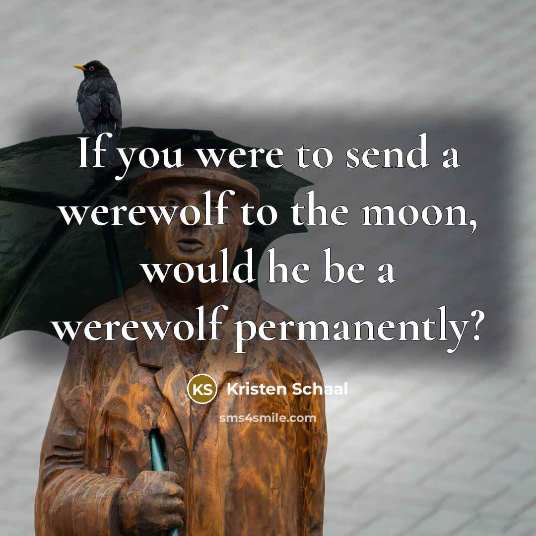 “If you were to send a werewolf to the moon,…” quote by Kristen Schaal