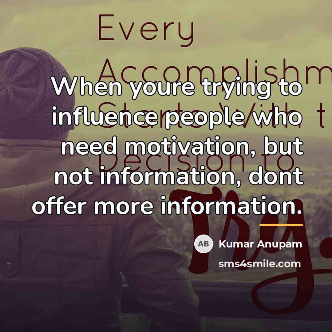 “When youre trying to influence people who need motivation, but…” quote by Kumar Anupam
