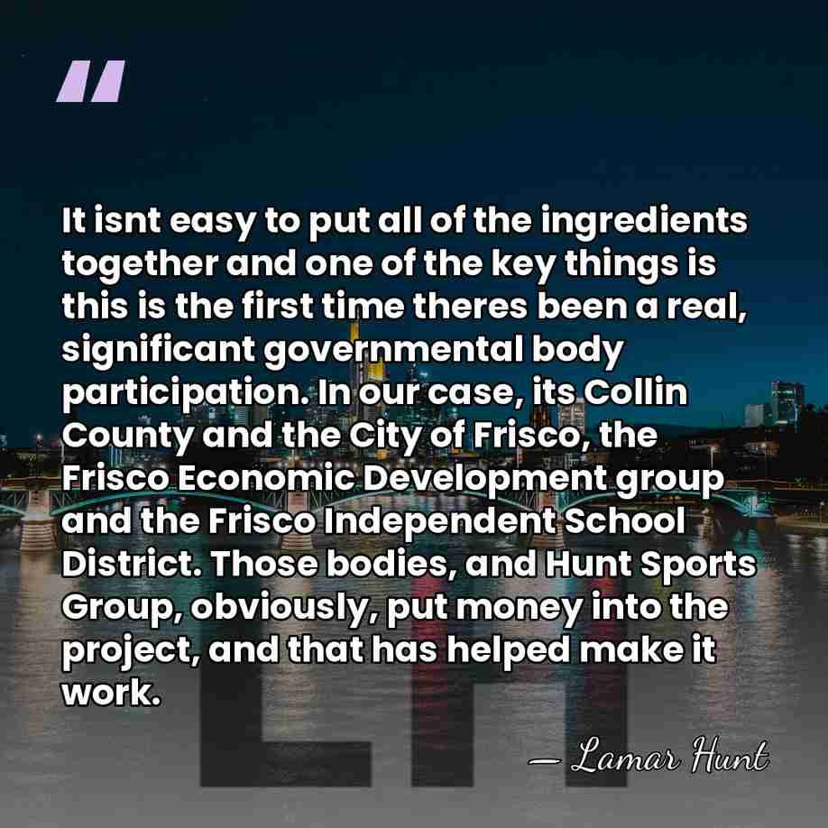 It isnt easy to put all of the ingredients together and one&hellip; - Lamar Hunt