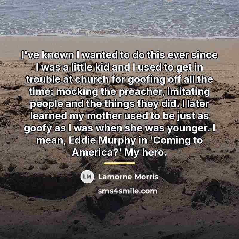 “I've known I wanted to do this ever since I…” quote by Lamorne Morris