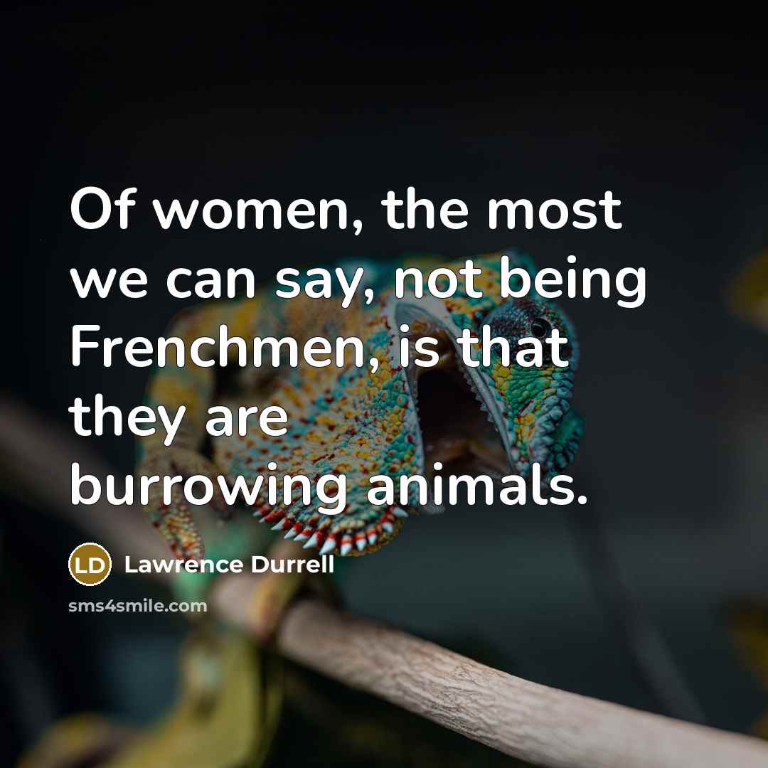 “Of women, the most we can say, not being Frenchmen,…” quote by Lawrence Durrell