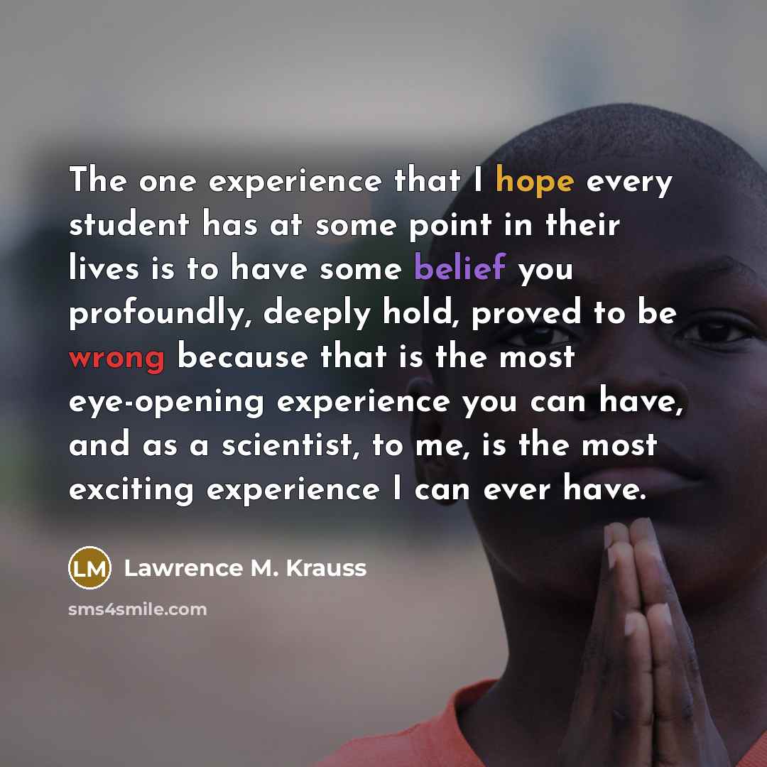 “The one experience that I hope every student has at…” quote by Lawrence M. Krauss