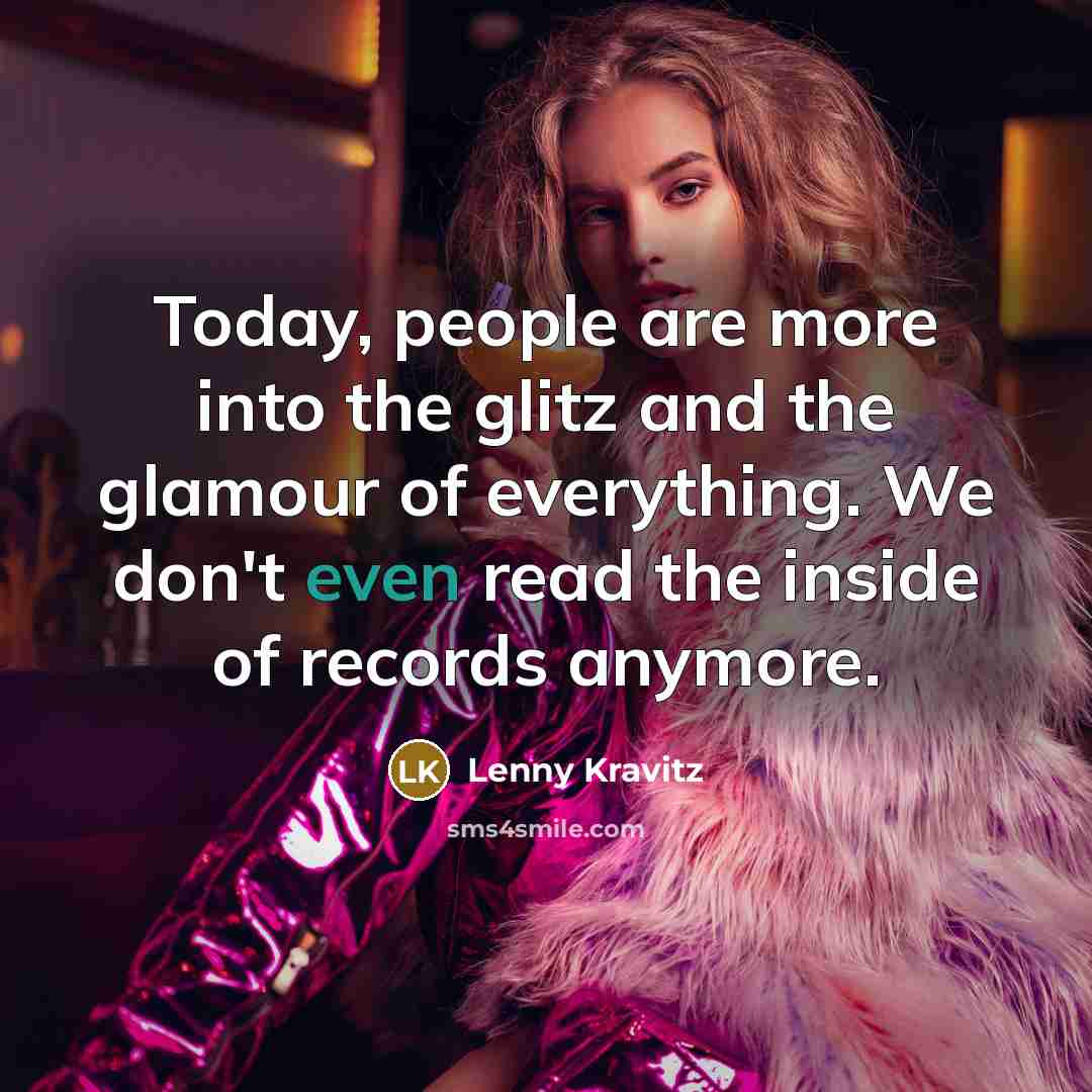 “Today, people are more into the glitz and the glamour…” quote by Lenny Kravitz